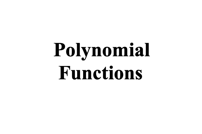 Unit 2 (Chapter 3 - 4): Polynomial Functions